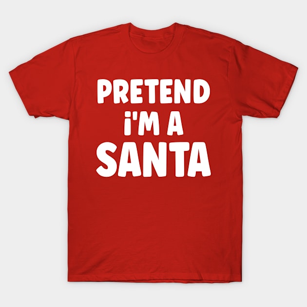 Pretend I'm a Santa Costume Funny Christmas Party T-Shirt by amitsurti